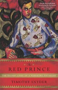 Cover image for The Red Prince: The Secret Lives of a Habsburg Archduke