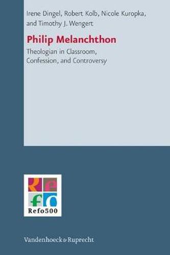 Cover image for Philip Melanchthon: Theologian in Classroom, Confession, and Controversy