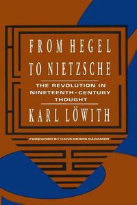 Cover image for From Hegel to Nietzsche: The Revolution in Nineteenth-Century Thought