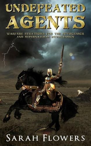 Cover image for Undefeated Agents: Warfare Strategies for the Intercessor and Supernatural Intercession