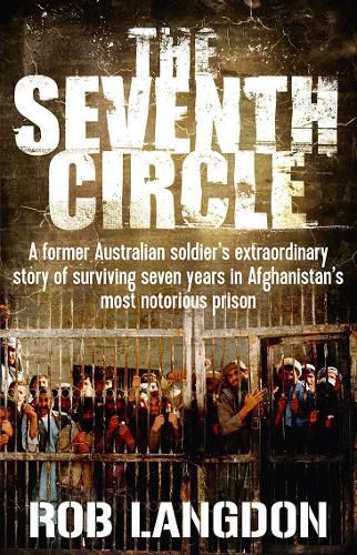 Cover image for The Seventh Circle: A former Australian soldier's extraordinary story of surviving seven years in Afghanistan's most notorious prison