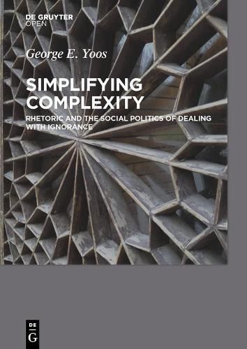 Cover image for Simplifying Complexity: Rhetoric and the Social Politics of Dealing with Ignorance