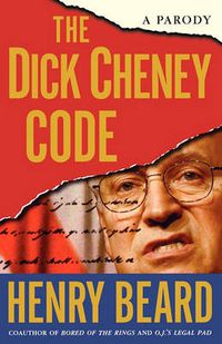 Cover image for The Dick Cheney Code: A Parody