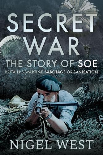 Secret War: The Story of SOE - Britain's Wartime Sabotage Organisation