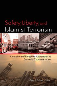 Cover image for Safety, Liberty, and Islamist Terrorism: American and European Approaches to Domestic Counterterrorism