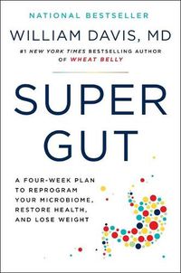 Cover image for Super Gut: A Four-Week Plan to Reprogram Your Microbiome, Restore Health, and Lose Weight
