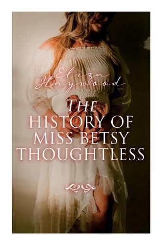 Cover image for The History of Miss Betsy Thoughtless: Historical Romance Novel