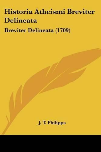 Historia Atheismi Breviter Delineata: Breviter Delineata (1709)