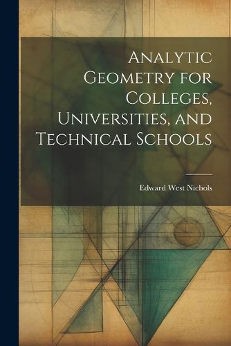 Analytic Geometry for Colleges, Universities, and Technical Schools