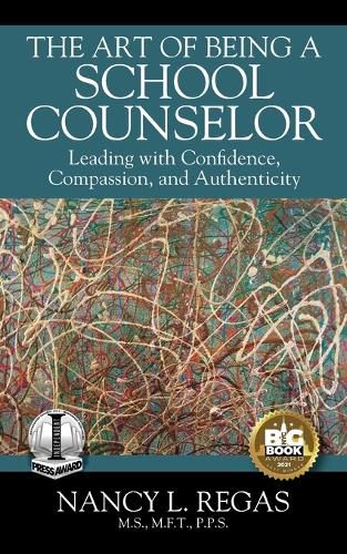 Cover image for The Art of Being a School Counselor: Leading with Confidence, Compassion & Authenticity
