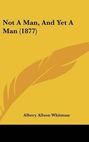 Cover image for Not a Man, and Yet a Man (1877)