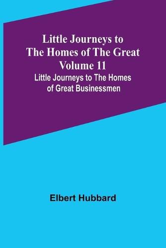 Cover image for Little Journeys to the Homes of the Great - Volume 11