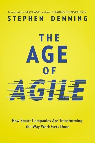 Cover image for The Age of Agile: How Smart Companies Are Transforming the Way Work Gets Done