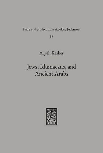 Cover image for Jews, Idumaeans, and Ancient Arabs: Relations of the Jews in Eretz-Israel with the Nations of the Frontier and the Desert during the Hellenistic Roman Era (332 BCE-70 BE)