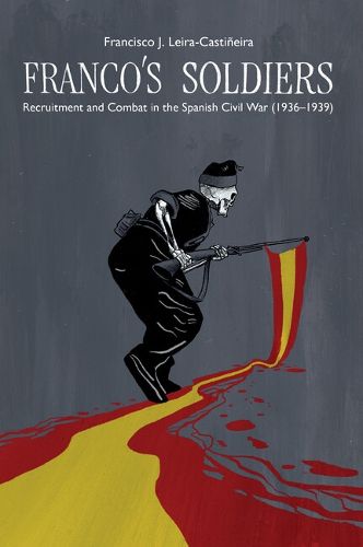 Cover image for Franco's Soldiers: Transnational and Sociological Analysis of Recruitment and Combat in the  Spanish Civil War (19361939)