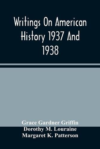 Writings On American History 1937 And 1938; A Bibliography Of Books And Articles On United States History Published During The Year 1937 And 1938