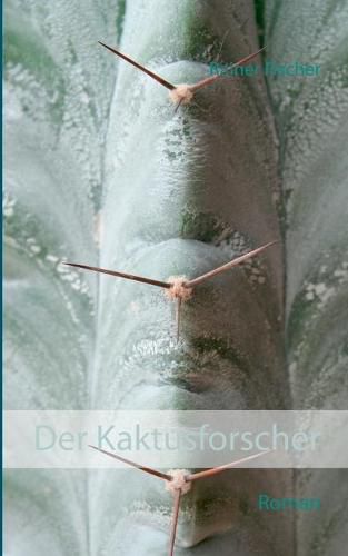 Cover image for Der Kaktusforscher: Roman