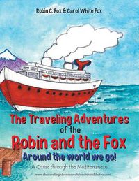 Cover image for The Traveling Adventures of the Robin and the Fox Around the World We Go!: A Cruise Through the Mediterranean