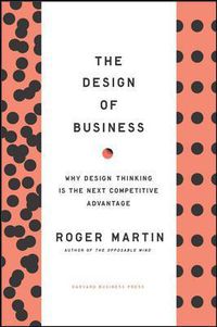 Cover image for Design of Business: Why Design Thinking is the Next Competitive Advantage