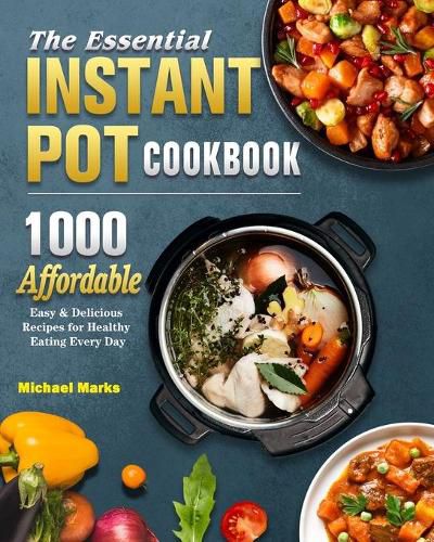 Cover image for The Essential Instant Pot Cookbook: 1000 Affordable, Easy & Delicious Recipes for Healthy Eating Every Day