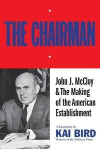 Cover image for Chairman: John J. McCloy & the Making of the American Establishment
