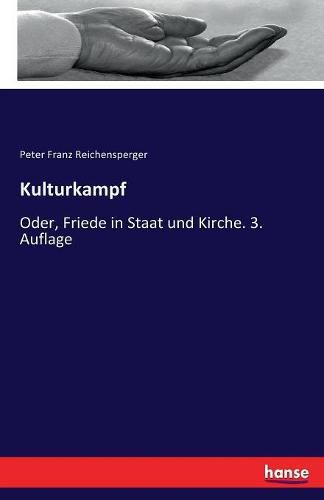 Kulturkampf: Oder, Friede in Staat und Kirche. 3. Auflage