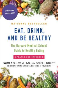 Cover image for Eat, Drink, and Be Healthy: The Harvard Medical School Guide to Healthy Eating