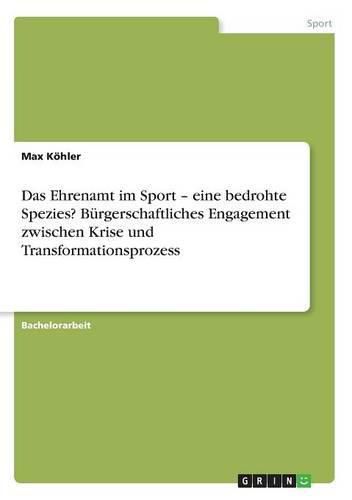 Cover image for Das Ehrenamt im Sport - eine bedrohte Spezies? Burgerschaftliches Engagement zwischen Krise und Transformationsprozess