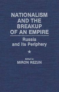 Cover image for Nationalism and the Breakup of an Empire: Russia and Its Periphery