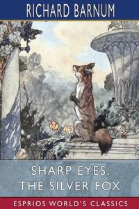 Cover image for Sharp Eyes, the Silver Fox: His Many Adventures (Esprios Classics): Illustrated by Walter S. Rogers