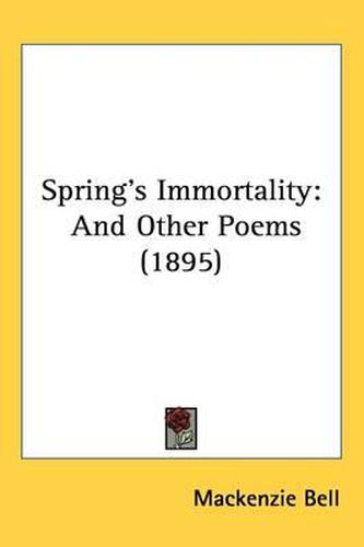 Spring's Immortality: And Other Poems (1895)