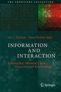 Cover image for Information and Interaction: Eddington, Wheeler, and the Limits of Knowledge