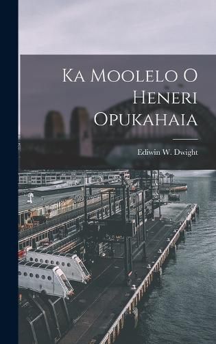 Cover image for Ka Moolelo o Heneri Opukahaia