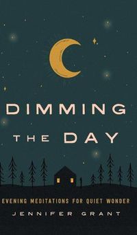 Cover image for Dimming the Day: Evening Meditations for Quiet Wonder