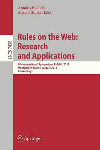 Cover image for Rules on the Web: Research and Applications: 6th International Symposium, RuleML 2012, Montpellier, France, August 27-29, 2012. Proceedings