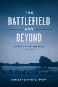 Cover image for The Battlefield and Beyond: Essays on the American Civil War