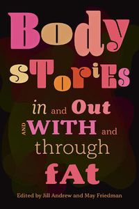 Cover image for Body Stories: In and Out and With and Through Fat