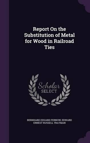 Cover image for Report on the Substitution of Metal for Wood in Railroad Ties