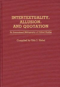 Cover image for Intertextuality, Allusion, and Quotation: An International Bibliography of Critical Studies