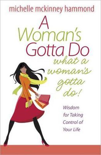 A Woman's Gotta Do What a Woman's Gotta Do: Wisdom for Taking Control of Your Life