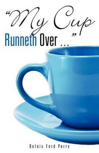 Cover image for My Cup Runneth Over ...