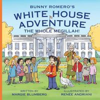 Cover image for Bunny Romero's White House Adventure: The Whole Megillah!
