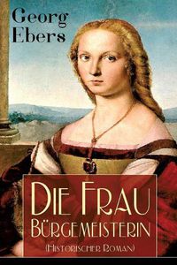 Cover image for Die Frau B rgemeisterin (Historischer Roman): Mittelalter-Roman