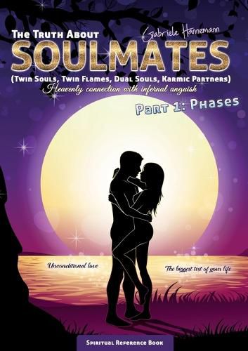 Cover image for The Truth About Soulmates (Twin Souls, Twin Flames, Dual Souls, Karmic Partners) Part 1: Phases: Heavenly connection with infernal anguish