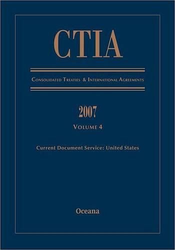 Cover image for Ctia Consolidated Treaties and International Agreements 2007 Volume 4 Issued January 2009