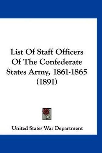 List of Staff Officers of the Confederate States Army, 1861-1865 (1891)