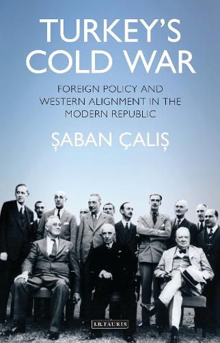 Cover image for Turkey's Cold War: Foreign Policy and Western Alignment in the Modern Republic