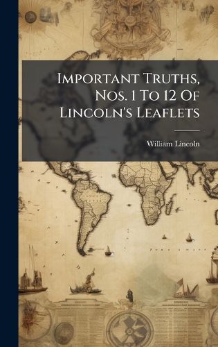 Cover image for Important Truths, Nos. 1 To 12 Of Lincoln's Leaflets
