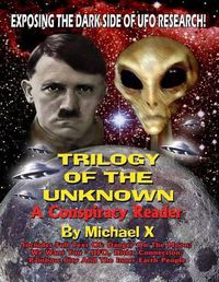 Cover image for Trilogy Of The Unknown - A Conspiracy Reader: Exposing The Dark Side Of UFO Research!