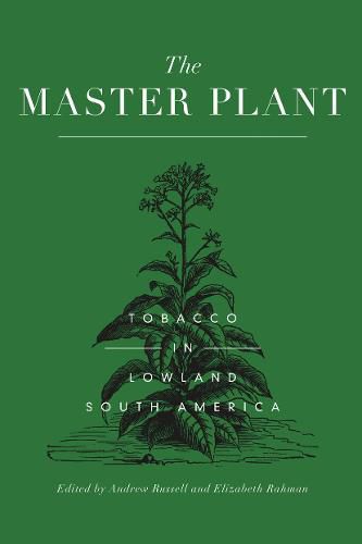 Cover image for The Master Plant: Tobacco in Lowland South America